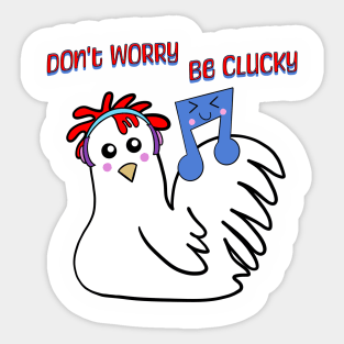 Chicken: Don't Worry, Be Clucky Sticker